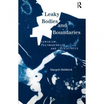Leaky Bodies and Boundaries: Feminism, Postmodernism and