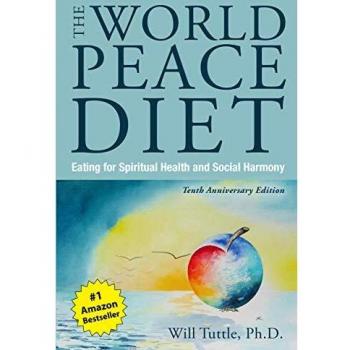 The World Peace Diet - Tenth Anniversary Edition: Eating for Spiritual Health and Social Harmony