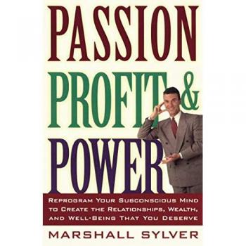 Passion Profit Power: Reprogram Your Subconscious Mind to Create the Relationships, Wealth, and Well-being That You Deserve