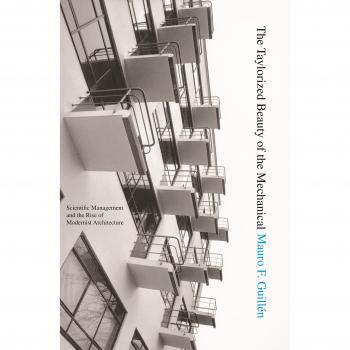 The Taylorized Beauty of the Mechanical: Scientific Management and the Rise of Modernist Architecture