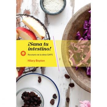¡Sana tu intestino!: Recetario de la Dieta GAPS - Boynton, Hilary