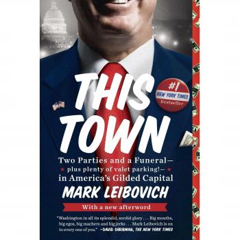 This Town: Two Parties and a Funeral--Plus, Plenty of Valet Parking!--In America's Gilded Capital