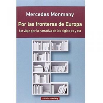 Por las fronteras de Europa- rústica: Un viaje por la narrativa de los siglos XX y XXI - Mercedes Monmany