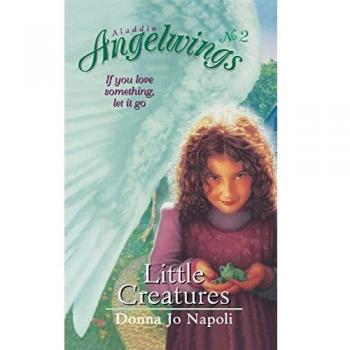 Little Creatures: Angelwings (Paperback Edition) by Donna Jo Napoli