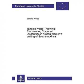 Tangible Voice-Throwing: Empowering Corporeal Discourses in Southern African Women's Literature