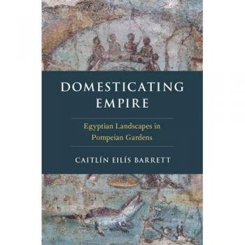 Domesticating Empire: Egyptian Landscapes in Pompeian Gardens