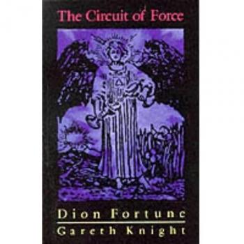The Circuit of Force: Esoteric Dynamics of the Etheric Body by Gareth Knight