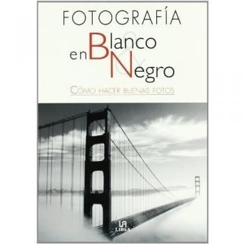 La Fotografía en Blanco y Negro: Cómo Hacer Buenas Fotos