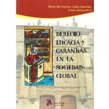 Derecho, Eficacia Y Garantías En La Sociedad Global. Liber Amicorum I En Honor De María Del Carmen Calvo Sánchez