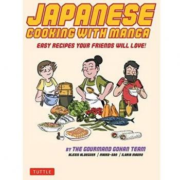 Japanese Cooking with Manga: The Gourmand Gohan Cookbook - 59 Easy Recipes Your Friends will Love!