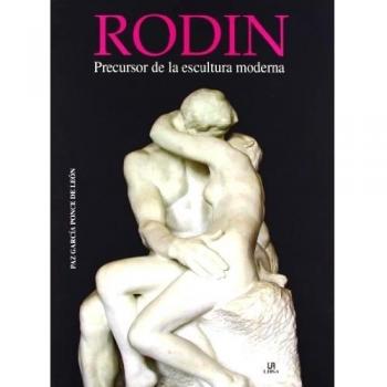 Rodin: Precursor de la Escultura Moderna - Paz García Ponce De León