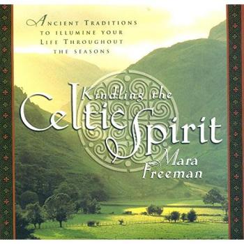 Kindling the Celtic Spirit: Ancient Traditions to Illumine Your Life Through the Seasons