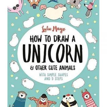Cómo Dibujar un Unicornio y Otros Animales Lindos: Con Formas Simples en 5 Pasos
