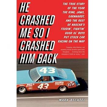 He Crashed Me So I Crashed Him Back: The True Story of the Year the King, Jaws, Earnhardt, and the Rest of NASCAR's Feudin', Fightin' Good Ol' Boys Put Stock Car Racing on the Map