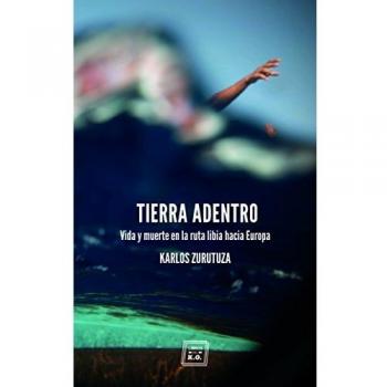 Tierra adentro: Vida y muerte en la ruta libia hacia Europa