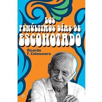 Los Penúltimos Días de Escohotado - Biografía Tapa Blanda de Ricardo F. Colmenero