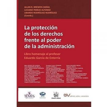 LA PROTECCIÓN DE LOS DERECHOS FRENTE AL PODER DE LA ADMINISTRACIÓN. Libro homenaje al profesor Eduardo García de Enterría