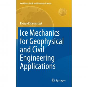 Ice Mechanics for Geophysical and Civil Engineering Applications