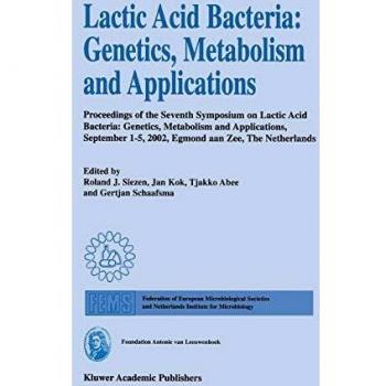 Lactic Acid Bacteria: Genetics, Metabolism and Applications: Proceedings of the Seventh Symposium on Lactic Acid Bacteria: Genetics, Metabolism and Ap