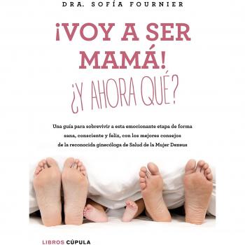¡Voy a ser mamá! ¿Y ahora qué?: Una guía para sobrevivir a esta emocionante etapa de forma sana, consciente y feliz, con los mejores consejos de la ... de Salud de la Mujer Dexeus - Fournier Sofia;leach Maria