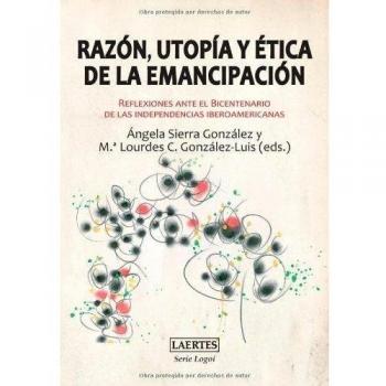 Razón, utopía y ética de la emancipación: Reflexiones ante el Bicentenario de las independencias iberoamericanas: 6