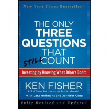 The Only Three Questions That Still Count: Investing By Knowing What Others Don′t