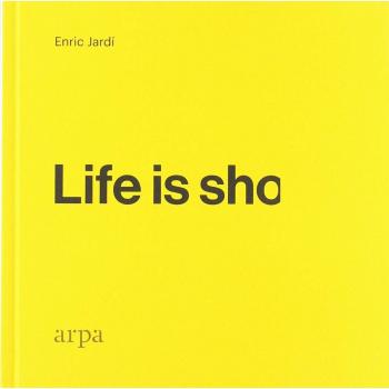 Life is sho