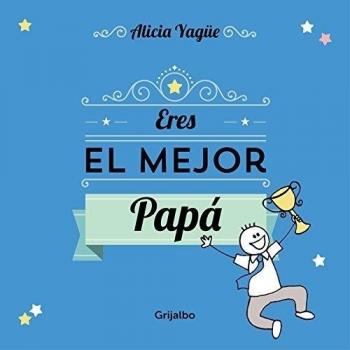 Eres el mejor papá - Alicia Yagüe