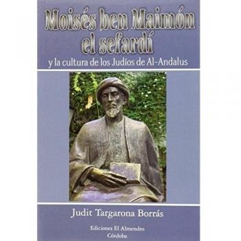 MOISES BEN MAIMON: Y LA CULTURA DE LOS JUDIOS DE AL-ANDALUS