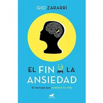 El fin de la ansiedad: El mensaje que cambiará tu vida