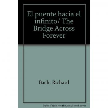 El puente hacia el infinito/ The Bridge Across Forever