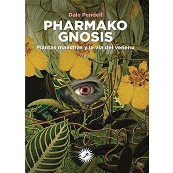 Pharmako Gnosis: Plantas maestras y la vía del veneno - PENDELL (ESTADOUNIDENSE), DALE