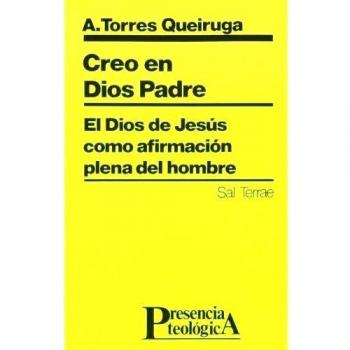 Creo en Dios Padre: El Dios de Jesús como afirmación plena del hombre: 34 - Torres Queiruga, Andrés