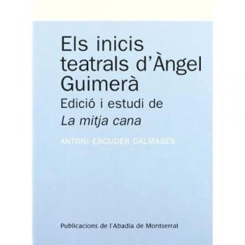 Els inicis teatrals d'Àngel Guimerà.: Edició i estudi de La mitja cana