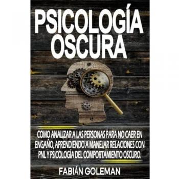 Psicología Oscura: Como Analizar A Las Personas Para No Caer En Engaño, Aprendiendo A Manejar Relaciones Con Pnl Y Psicología Del Comportamiento ... de los mejores para no caer en mentiras.)