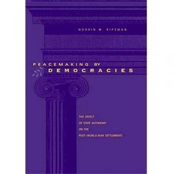 Democratic Peacemaking: State Autonomy and Post-War Settlements Analysis