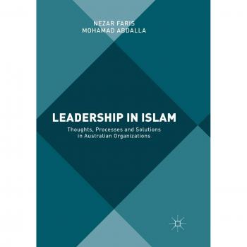 Leadership in Islam: Thoughts, Processes and Solutions in Australian Organizations