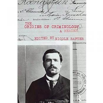 The Origins of Criminology: A Reader