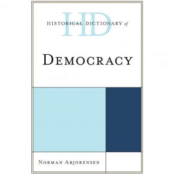 Diccionario Histórico de la Democracia: Referencia Esencial sobre Religiones, Filosofías y Movimientos