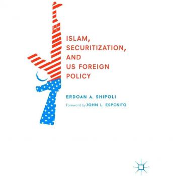 Islam, Securitization, and US Foreign Policy