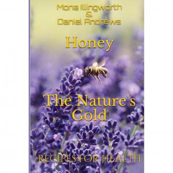 Miel - El Oro de la Naturaleza: Recetas para la Salud (Productos de las Abejas, Volumen 1)