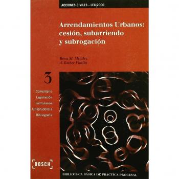 Arrendamientos Urbanos: Cesión, subarriendo y subrogación - LEC 2000: Biblioteca Básica de Práctica Procesal nº 3