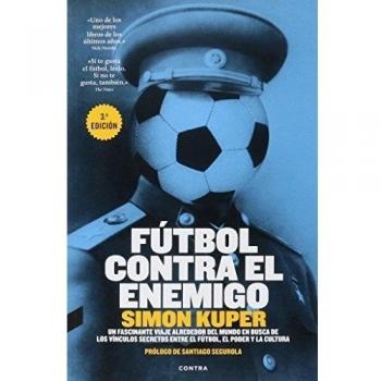 Fútbol Contra El Enemigo - ediciones surtidos: Un Fascinante Viaje Alrededor del Mundo En Busca de Los Vinculos Secretos Entre El Futbol, El Poder y La Cultura [Español]