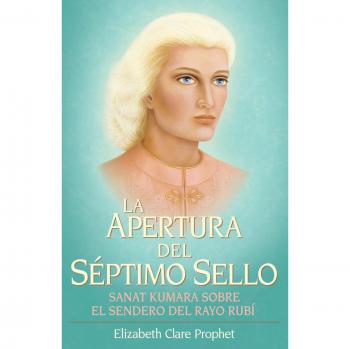 La Apertura del Septimo Sello: Sanat Kumara Sobre El Sendero Del Rayo Rubi