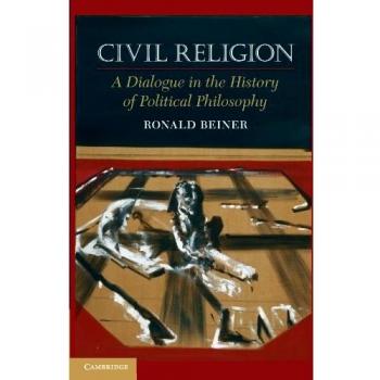 Civil Religion: A Dialogue in Political Philosophy (Paperback Edition)