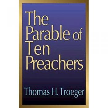 The Parable of Ten Preachers: A Paperback Edition by Thomas H. Troeger