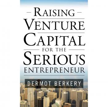 Raising Venture Capital for the Serious Entrepreneur