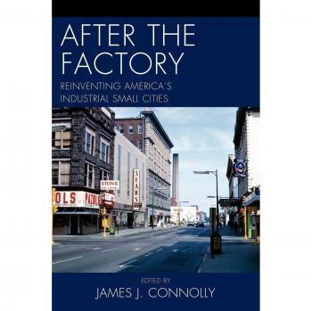 After the Factory: Reinventing America's Industrial Small Cities (Comparative Urban Studies) - Lexington Books Edition