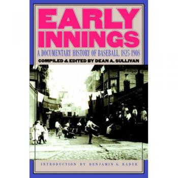 Early Innings: A Documentary History of Baseball, 1825-1908