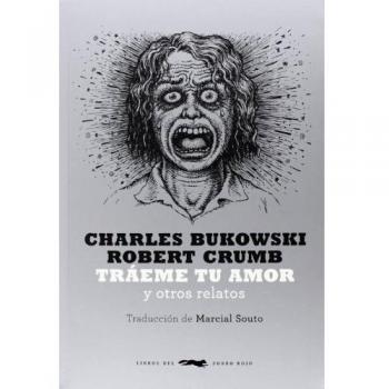 Tráeme tu amor: y otros relatos - Charles Bukowski